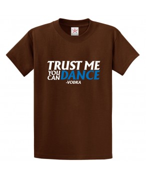 Trust Me You Can Dance - Vodka Unisex Classic Kids and Adults T-Shirt